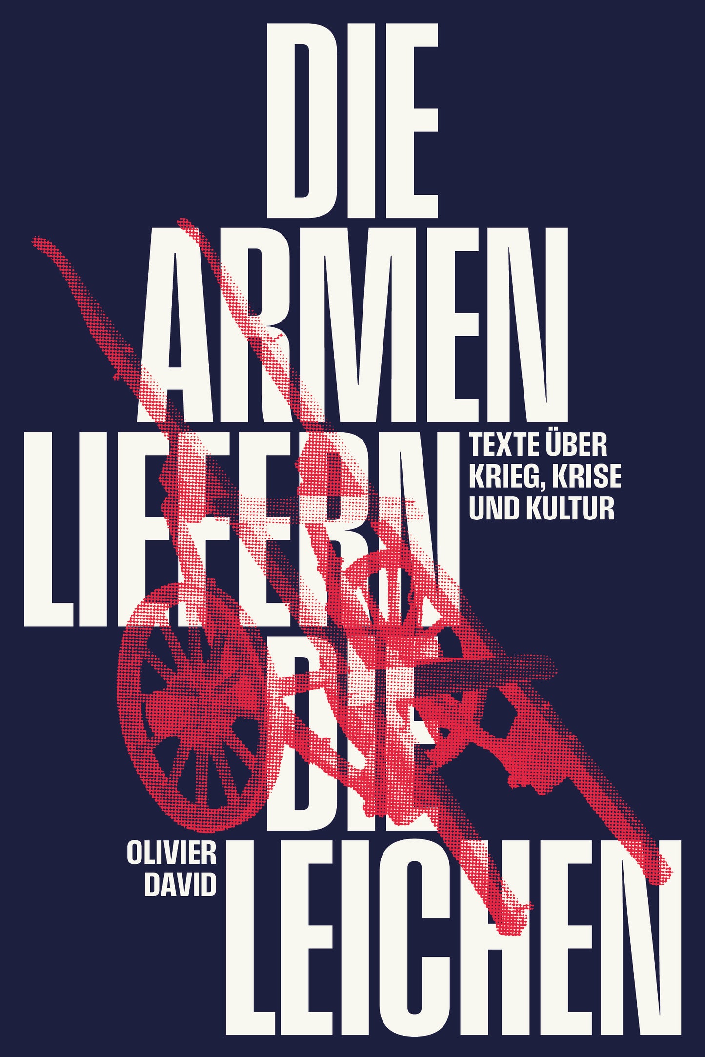 Olivier David: Die Armen liefern die Leichen – Texte über Krieg, Krise und Kultur