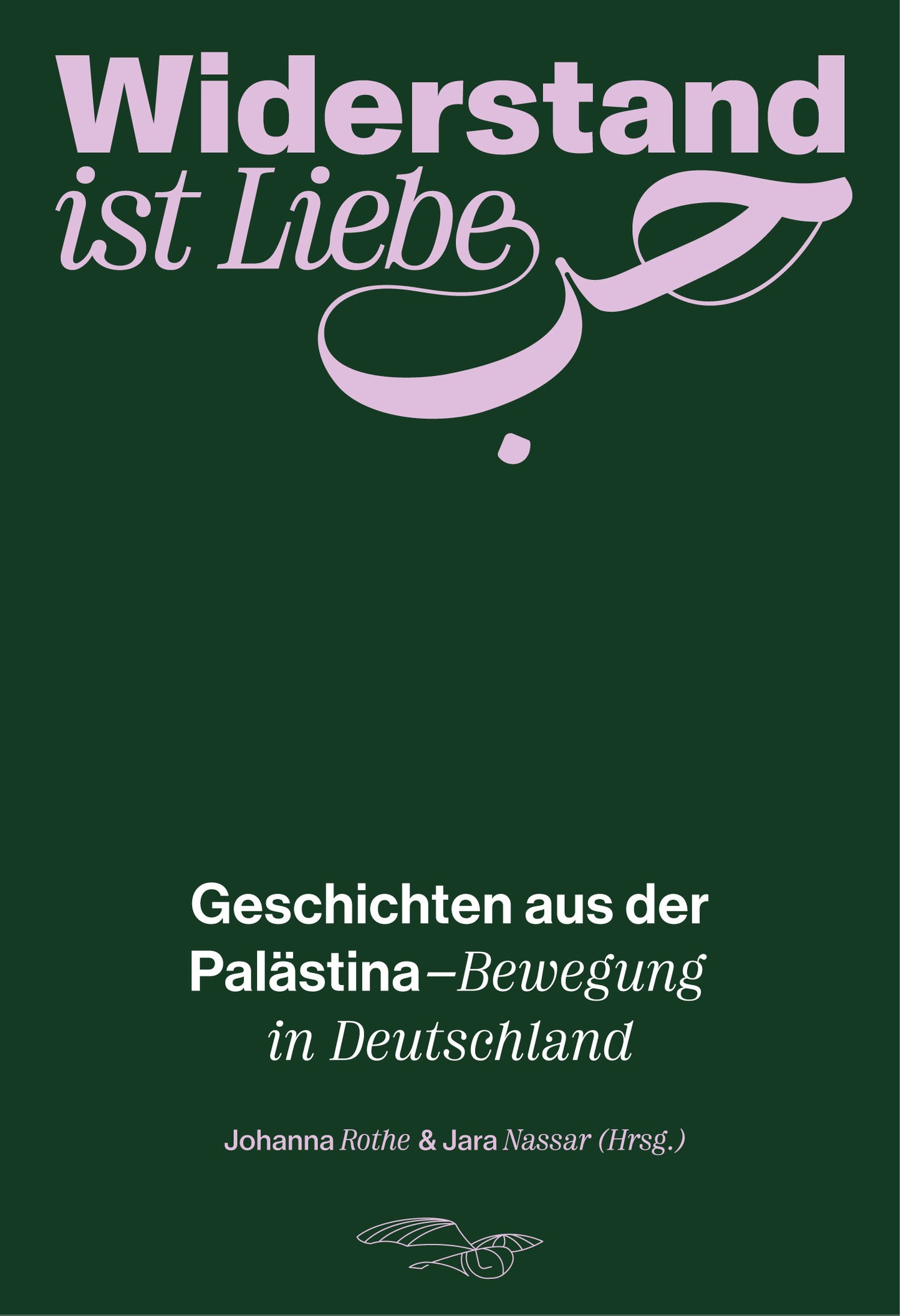 Widerstand ist Liebe: Geschichten aus der Palästina-Bewegung in Deutschland